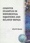 Counter Examples In Differential Equations And Related Topics: A Collection Of Counter Examples 1