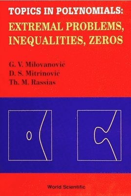 Gradimir V Milovanovic, Themistocles M Rassias, D S Mitrinovic, Gradimir V. Milovanovic, Themistocles M. Rassias, MILOVANOVIC G V, Milovanovic G V - Topics In Polynomials: Extremal Problems, Inequalities, Zeros, Inbunden