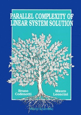 Bruno Codenotti, Mauro Leoncini, CODENOTTI B - Parallel Complexity Of Linear System Solution, Inbunden