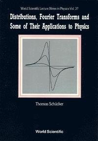 bokomslag Distributions, Fourier Transforms And Some Of Their Applications To Physics