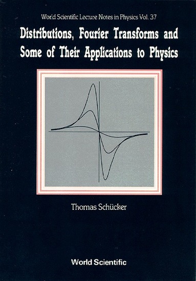 Thomas Schücker - DISTRIBUTIONS, FOURIER TRANSFORMS AND SOME OF THEIR APPLICATIONS TO PHYSICS, Inbunden