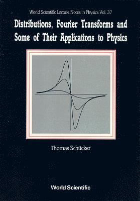 Distributions, Fourier Transforms And Some Of Their Applications To Physics 1