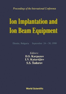 D S KARPUZOV, D S Karpuzov, I V Katardjiev, S S Todorov - ION IMPLANTATION AND ION BEAM EQUIPMEN - PROCEEDINGS OF THE INTERNATIONAL CONFERENCE, Inbunden