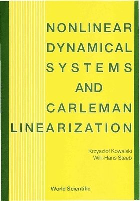 KOWALSKI K, Krzysztof Kowalski, Willi-hans Steeb, Willi-Hans Steeb - Nonlinear Dynamical Systems And Carleman Linearization, Inbunden