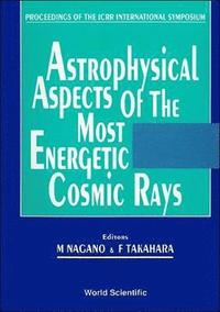 bokomslag Astrophysical Aspects Of The Most Energetic Cosmic Rays - Proceedings Of The Icrr International Symposium