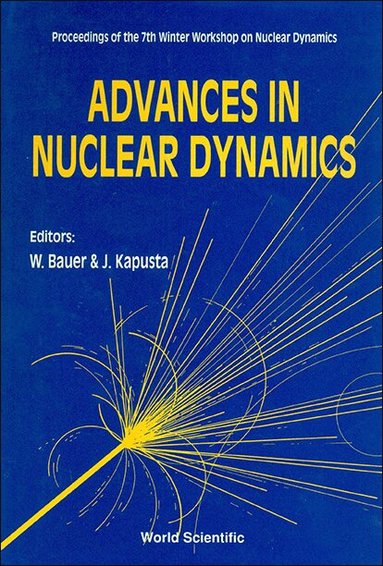 J KAPUSTA W BAUER, W Bauer, J Kapusta - ADVANCES IN NUCLEAR DYNAMICS - PROCEEDINGS OF THE 7TH WINTER WORKSHOP ON NUCLEAR DYNAMICS, Inbunden