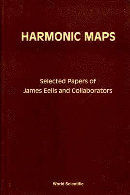 Harmonic Maps: Selected Papers By James Eells And Collaborators