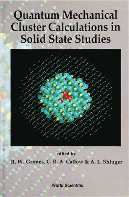 GRIMES R W, R W Grimes, C R A Catlow, A L Shluger - QUANTUM MECHANICAL CLUSTER CALCULATIONS IN SOLID STATE STUDIES, Inbunden
