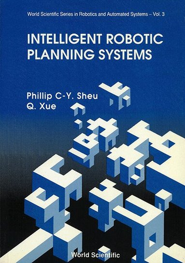 P C-Y Sheu, Q Xue - INTELLIGENT ROBOTIC PLANNING SYSTEMS, Häftad