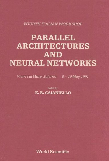 E R CAIANIELLO, E R Caianiello - PARALLEL ARCHITECTURES AND NEURAL NETWORKS: FOURTH ITALIAN WORKSHOP, Inbunden