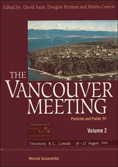 D BRYMAN & M COMYN D AXEN, David Axen, Douglas Bryman, Martin Comyn - VANCOUVER MEETING, THE - PROCEEDINGS OF THE 1991 MEETING OF THE DIVISION OF PARTICLES AND FIELDS OF THE APS (IN 2 VOLUMES), Inbunden