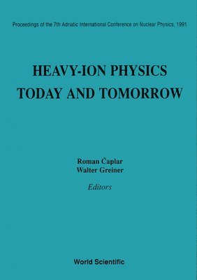 Heavy-ion Physics: Today And Tomorrow - Proceedings Of The 7th Adriatic International Conference On Nuclear Physics, 1991