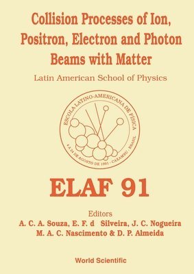DA AL. F DA SILVEIRA DA S A C A E SOUZA, Ana Cecilia de Azevedo E. Souza, Marco Antonio Chaer Nascimento, Ana Cecilia de Azevedo E Souza, Danilo de Paiva Almeida, Enio Frota Da Silveira, Jose Carlos Nogueira - Collision Processes of Ion, Positron, Electron and Photon Beams with Matter - Proceedings of Elaf 91, Inbunden