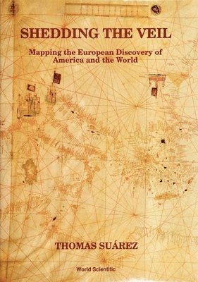 bokomslag Shedding The Veil: Mapping The European Discovery Of America And The World
