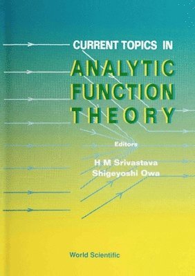 SRIVASTAVA H M, H M Srivastava, Shigeyoshi Owa - CURRENT TOPICS IN ANALYTIC FUNCTION THEORY, Inbunden