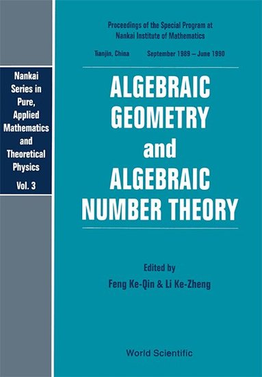 FENG KE-QIN & LI KE-ZHENG, Ke-Qin Feng, Ke-Zheng Li - ALGEBRAIC GEOMETRY AND ALGEBRAIC NUMBER THEORY -PROCS OF THE SPCIAL PRG AT THE NANKAI INSTITUTE OF MATHS, Inbunden