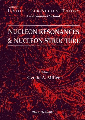G A MILLER, G A Miller - NUCLEON RESONANCES AND NUCLEON STRUCTURE - PROCEEDINGS OF THE INSTITUTE FOR NUCLEAR THEORY FIRST SUMMER SCHOOL, Inbunden