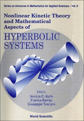 FRANCO BAMPI & GIUSEPPE VINICIO C BOFFI, Vinicio C Boffi, Franco Bampi, Giuseppe Toscani - NONLINEAR KINETIC THEORY AND MATHEMATICAL ASPECTS OF HYPERBOLIC SYSTEMS, Inbunden