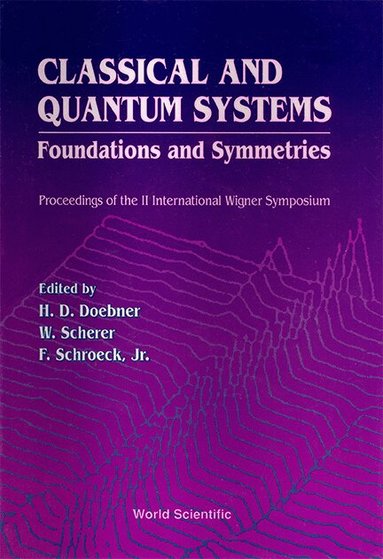 SC SCHERER SCHROECK SC H D DOEBNER, H D Doebner, W Scherer, F Schroeck, Jr. - CLASSICAL AND QUANTUM SYSTEMS: FOUNDATIONS AND SYMMETRIES - PROCEEDINGS OF THE 2ND INTERNATIONAL WIGNER SYMPOSIUM, Inbunden