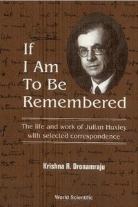 bokomslag If I Am To Be Remembered: Correspondence Of Julian Huxley