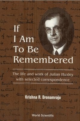 bokomslag If I Am To Be Remembered: Correspondence Of Julian Huxley
