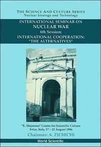 bokomslag International Cooperation: The Alternatives - 6th International Seminar On Nuclear War