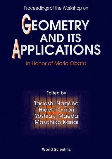 OMORI NAGANO MAEDA OMORI M KANAI, Tadashi Nagano, Hideki Omori, Yoshiaki Maeda, Masahiko Kanai - GEOMETRY AND ITS APPLICATIONS - PROCEEDINGS OF THE WORKSHOP IN HONOR OF MORIO OBATA, Inbunden