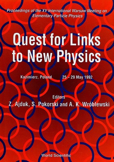 WROBLEWSI POKORSKI K WROBLEWSKI Z AJDUK, Z Ajduk, S Pokorski, A K Wróblewski - QUEST FOR LINKS TO NEW PHYSICS - PROCEEDINGS OF THE XV INTERNATIONAL WARSAW MEETING ON ELEMENTARY PARTICLE PHYSICS, Inbunden