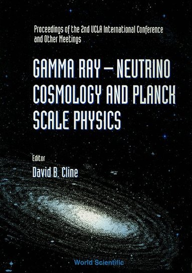 D B CLINE, David B Cline - GAMMA RAY-NEUTRINO AND PLANCK SCALE PHYSICS - PROCEEDINGS OF THE 2ND UCLA INTERNATIONAL CONFERENCE AND OTHER MEETINGS, Inbunden
