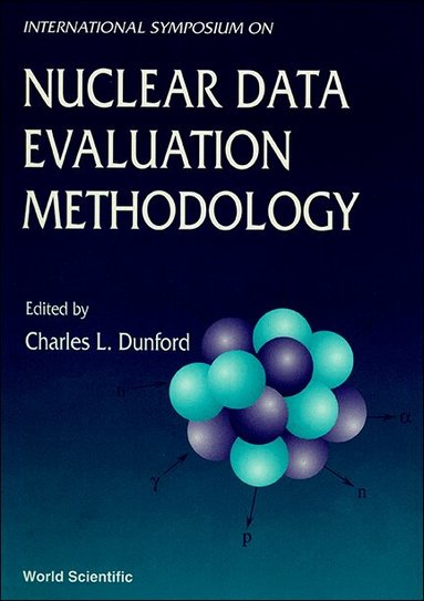 C L DUNFORD, C L Dunford - NUCLEAR DATA EVALUATION METHODOLOGY - PROCEEDINGS OF THE INTERNATIONAL SYMPOSIUM, Inbunden