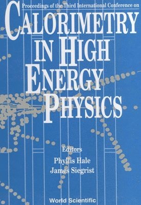 J SIEGRIST P HALE, Phyllis Hale, James Siegrist - CALORIMETRY IN HIGH ENERGY PHYSICS - PROCEEDINGS OF THE THIRD INTERNATIONAL CONFERENCE, Inbunden