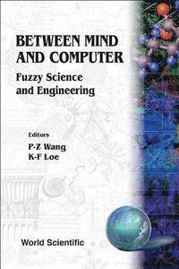 bokomslag Between Mind And Computer: Fuzzy Science And Engineering