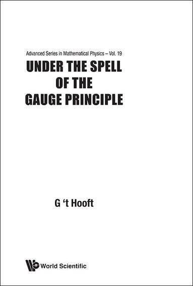 G 't Hooft, Gerard 'T Hooft - UNDER THE SPELL OF THE GAUGE PRINCIPLE, Inbunden