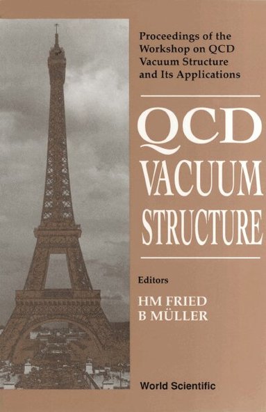 H M FRIED B MULLER, H M Fried, B Müller - QCD VACUUM STRUCTURE - PROCEEDINGS OF THE WORKSHOP ON QCD VACUUM STRUCTURE AND ITS APPLICATIONS, Häftad