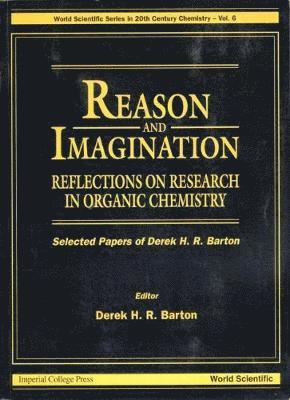 bokomslag Reason And Imagination: Reflections On Research In Organic Chemistry- Selected Papers Of Derek H R Barton