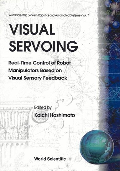 HASHIMOTO K, Koichi Hashimoto - VISUAL SERVOING: REAL-TIME CONTROL OF ROBOT MANIPULATORS BASED ON VISUAL SENSORY FEEDBACK, Inbunden