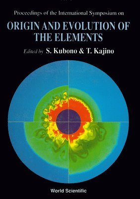 T KAJINO S KUBONO, S Kubono, T Kajino - ORIGIN AND EVOLUTION OF THE ELEMENTS - PROCEEDINGS OF THE INTERNATIONAL SYMPOSIUM, Inbunden