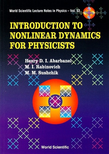 H D I Abarbanel, M I Rabinovich, M M Sushchik - INTRODUCTION TO NONLINEAR DYNAMICS FOR PHYSICISTS, Häftad