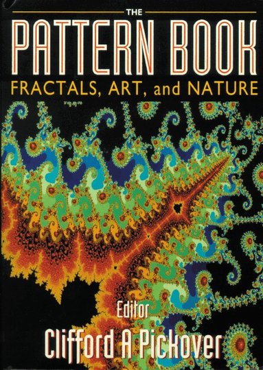 Pickover Clifford a, Clifford A Pickover - PATTERN BOOK: FRACTALS, ART AND NATURE, THE, Inbunden
