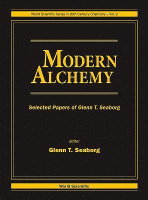 Modern Alchemy: Selected Papers Of Glenn T Seaborg 1