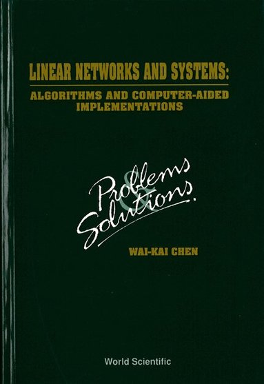 W-K Chen - LINEAR NETWORKS AND SYSTEMS: ALGORITHMS AND COMPUTER-AIDED IMPLEMENTATIONS: PROBLEMS AND SOLUTIONS, Häftad