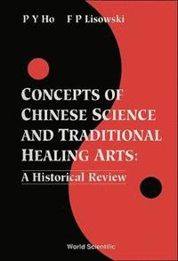 bokomslag Concepts Of Chinese Science And Traditional Healing Arts : A Historical Review