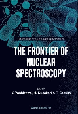 KUSAKARI OTSUKA KUSAKARI Y YOSHIZAWA, Y Yoshizawa, M Kusakari, T Otsuka - FRONTIER OF NUCLEAR SPECTROSCOPY, THE - PROCEEDINGS OF THE INTERNATIONAL SEMINAR, Inbunden