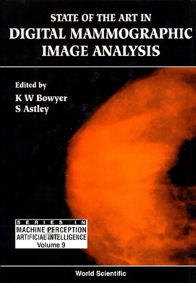 BOWYER K W, K W Bowyer, S Astley - STATE OF THE ART IN DIGITAL MAMMOGRAPHIC IMAGE ANALYSIS, Inbunden