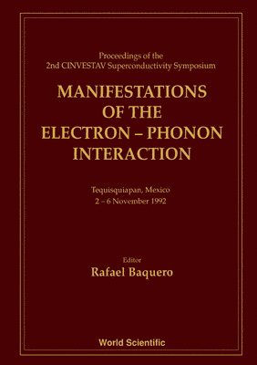 bokomslag Manifestations Of The Electron-phonon Interaction - Proceedings Of The Second Cinvestav Superconductivity Symposium
