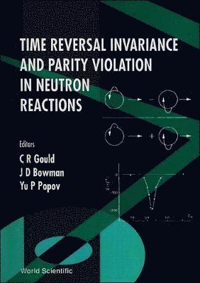 bokomslag Time Reversal Invariance And Parity Violation In Neutron Reactions - Proceedings Of The 2nd International Workshop