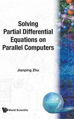 Jian Ping Zhu, ZHU JIANPING, Zhu Jianping - Solving Partial Differential Equations On Parallel Computers, Inbunden