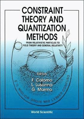 MARMO LUSANNA MARMO F COLOMO, F Colomo, L Lusanna, G Marmo - CONSTRAINT THEORY AND QUANTIZATION METHODS: FROM RELATIVISTIC PARTICLES TO FIELD THEORY AND GENERAL RELATIVITY, Inbunden
