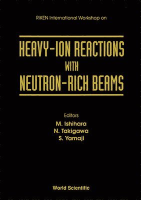 TAKIGAWA YAMAJI TAKIGAWA M ISHIHARA, M Ishihara, S Yamaji, N Takigawa - HEAVY-ION REACTIONS WITH NEUTRON-RICH BEAMS - PROCEEDINGS OF THE RIKEN INTERNATIONAL WORKSHOP, Inbunden