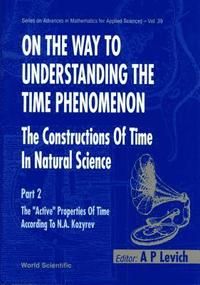 bokomslag On The Way To Understanding The Time Phenomenon: The Constructions Of Time In Natural Science, Part 2